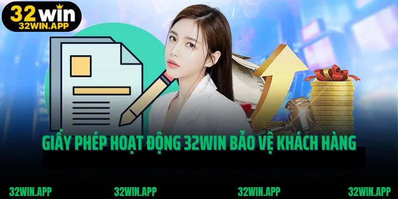 Giấy phép hoạt động 32win bảo vệ khách hàng