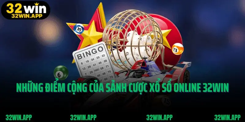 Những điểm cộng của sảnh cược xổ số online 32win