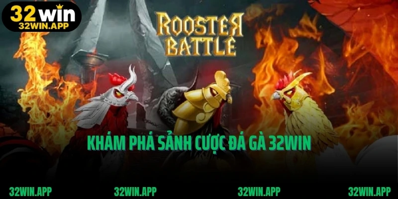 Khám phá sảnh cược đá gà 32WIN